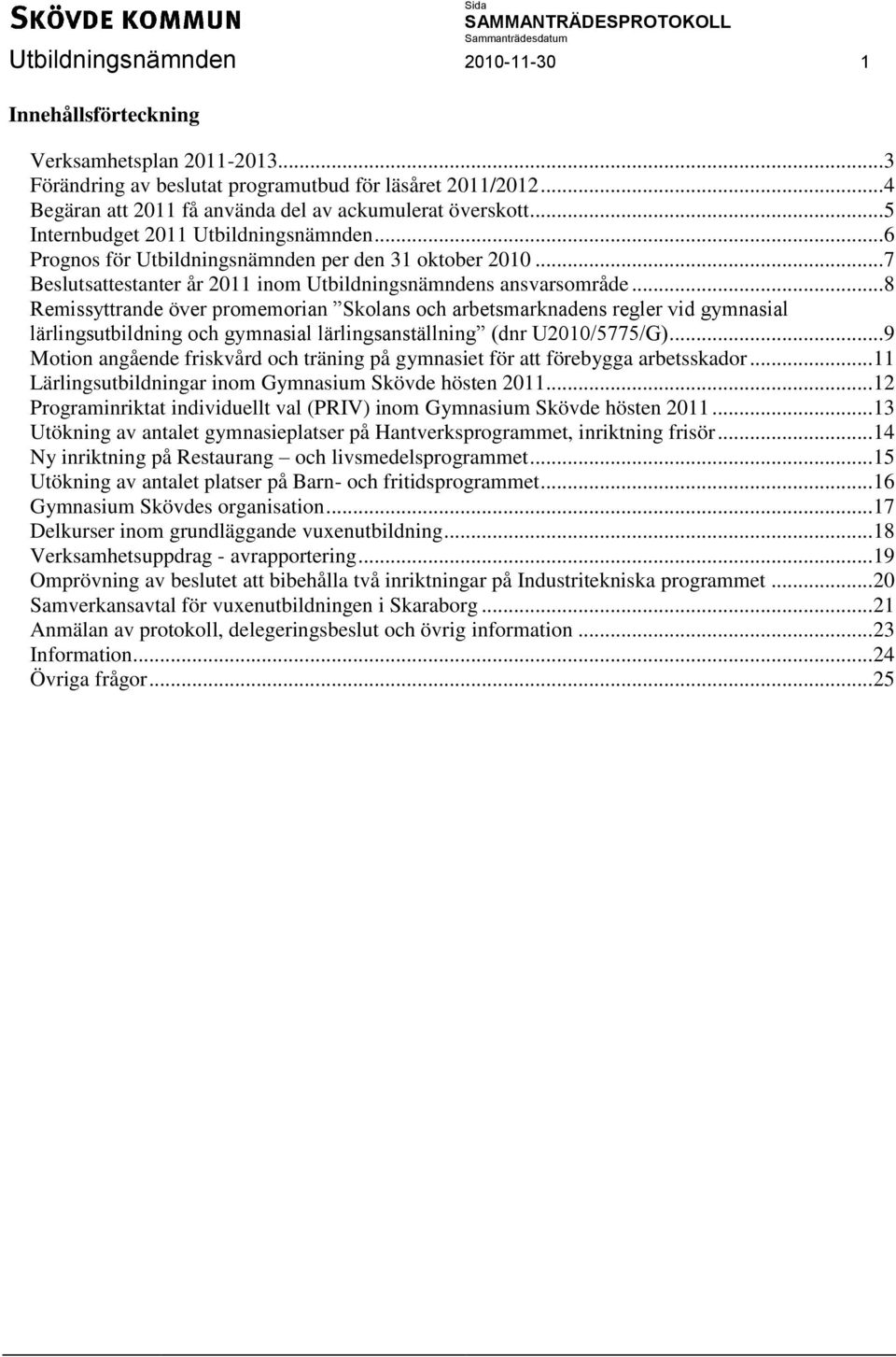 .. 7 sattestanter år 2011 inom Utbildningsnämndens ansvarsområde.