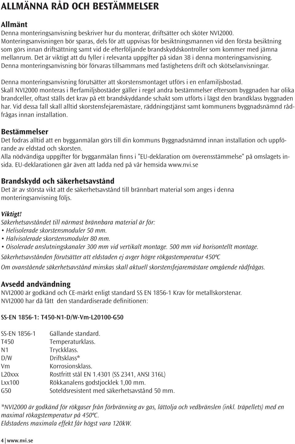 jämna mellanrum. Det är viktigt att du fyller i relevanta uppgifter på sidan 38 i denna monteringsanvisning.