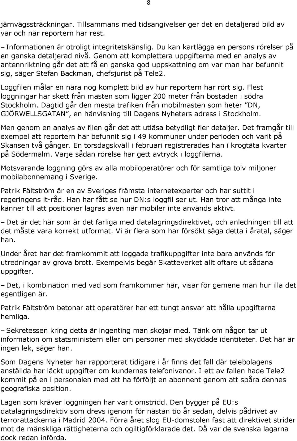 Genom att komplettera uppgifterna med en analys av antennriktning går det att få en ganska god uppskattning om var man har befunnit sig, säger Stefan Backman, chefsjurist på Tele2.