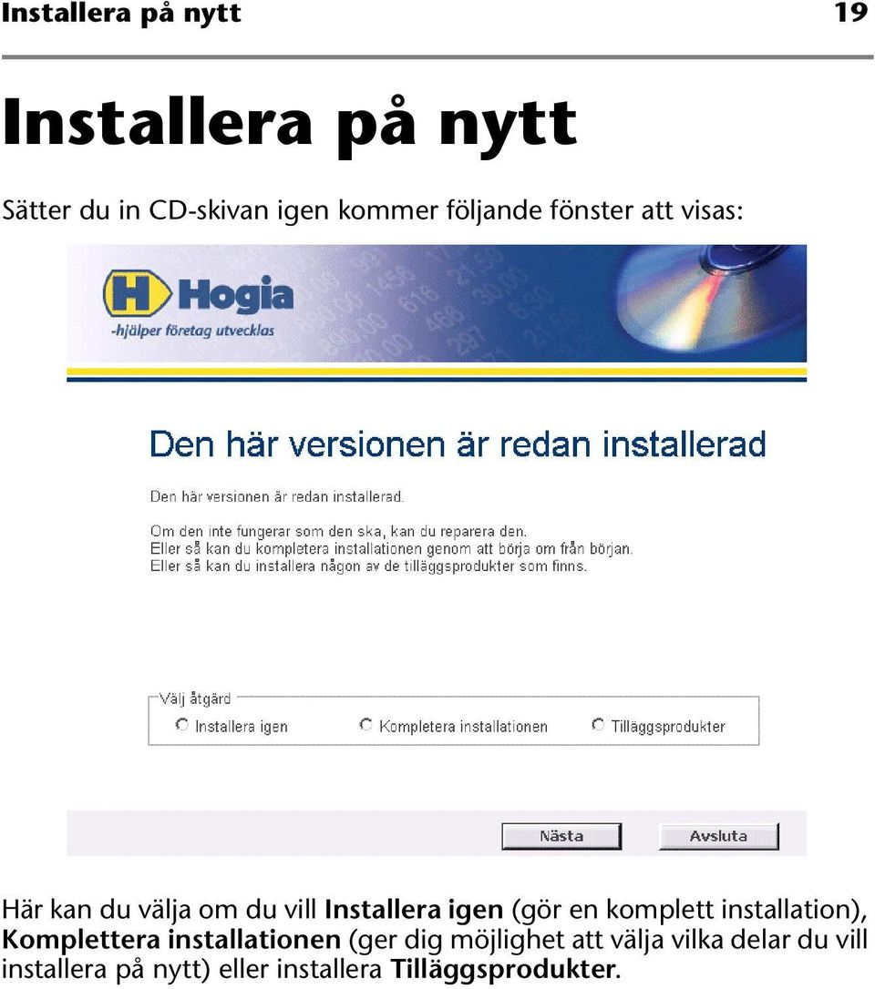 en komplett installation), Komplettera installationen (ger dig möjlighet att