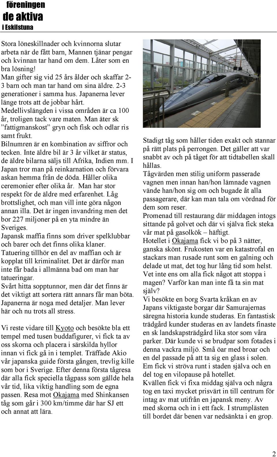 Medellivslängden i vissa områden är ca 100 år, troligen tack vare maten. Man äter sk fattigmanskost gryn och fisk och odlar ris samt frukt. Bilnumren är en kombination av siffror och tecken.