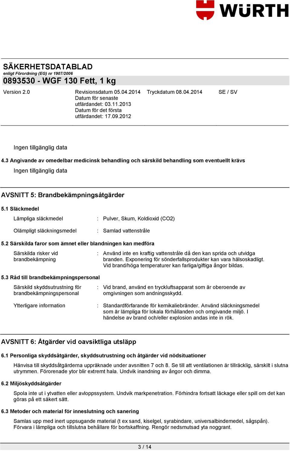 2 Särskilda faror som ämnet eller blandningen kan medföra Särskilda risker vid brandbekämpning 5.