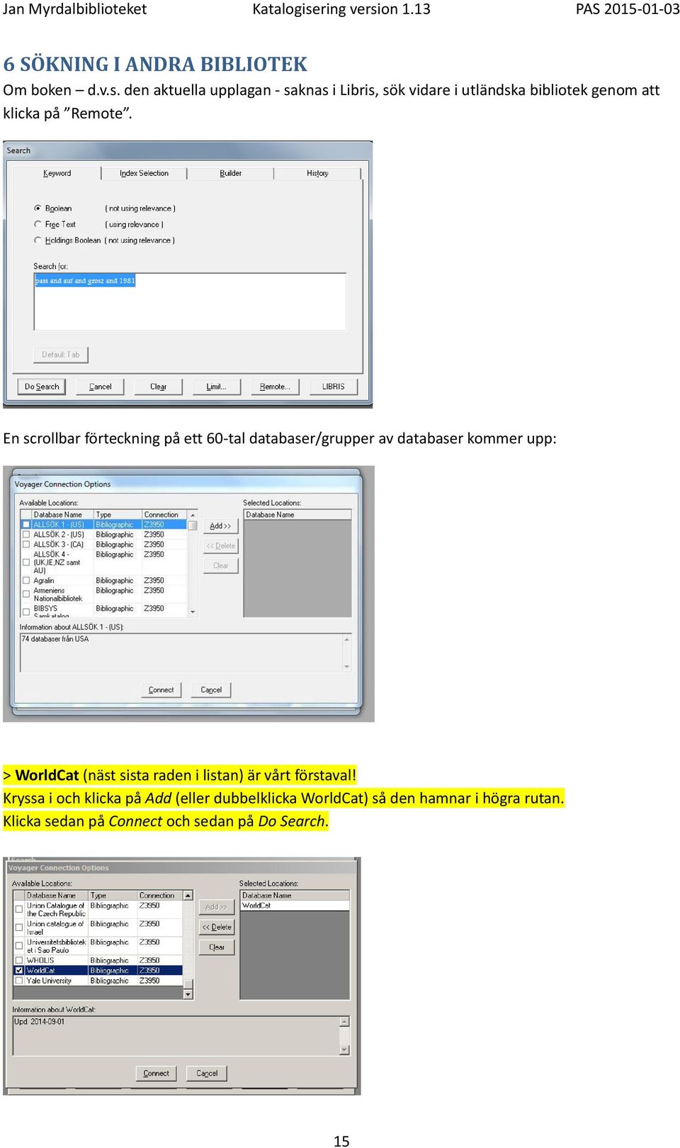 En scrollbar förteckning på ett 60-tal databaser/grupper av databaser kommer upp: > WorldCat (näst sista