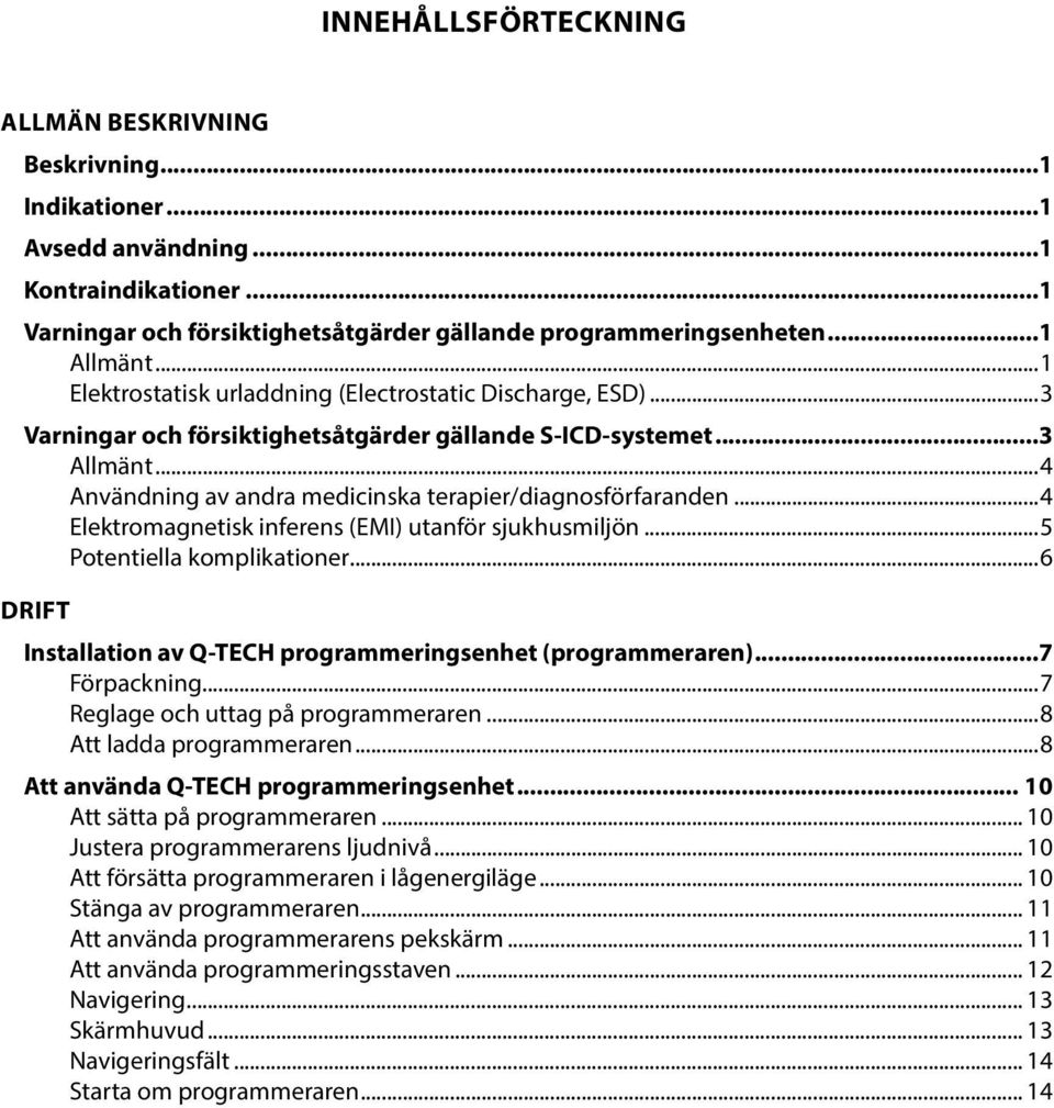 ..4 Elektromagnetisk inferens (EMI) utanför sjukhusmiljön...5 Potentiella komplikationer...6 DRIFT Installation av Q-TECH programmeringsenhet (programmeraren)...7 Förpackning.