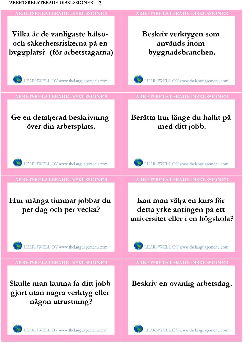 Ge en detaljerad beskrivning över din arbetsplats. Berätta hur länge du hållit på med ditt jobb.