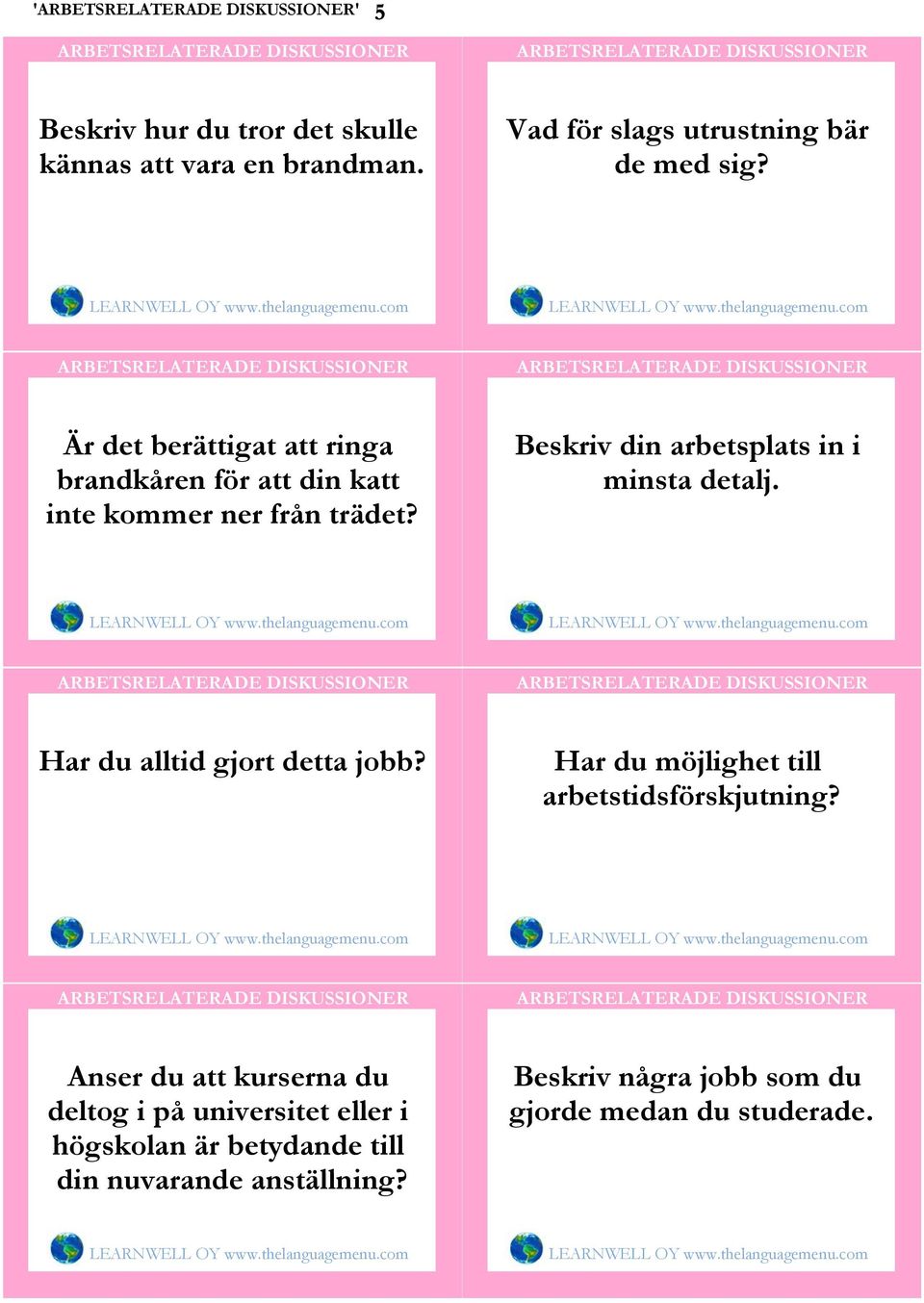 Beskriv din arbetsplats in i minsta detalj. Har du alltid gjort detta jobb?