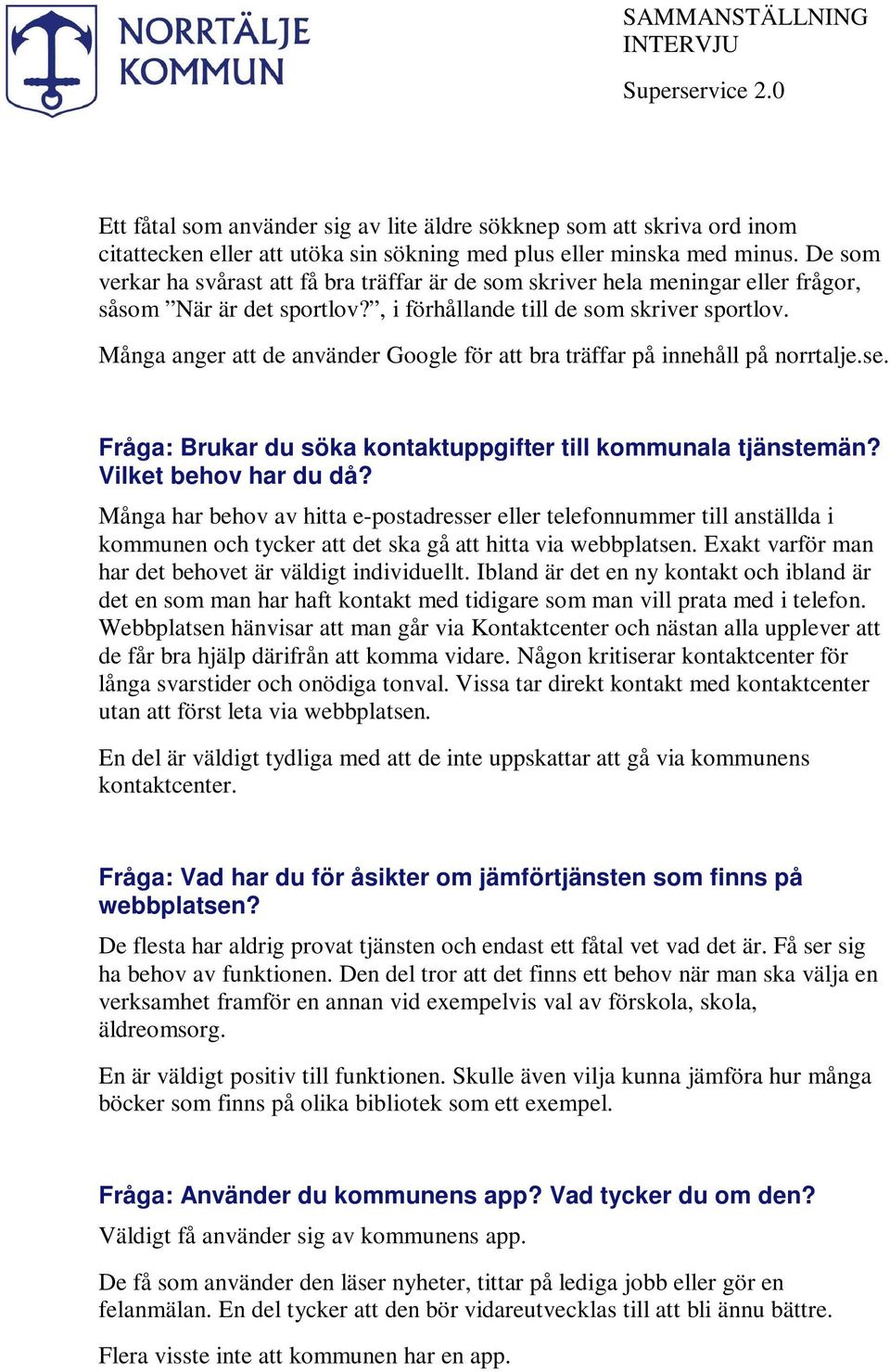 Många anger att de använder Google för att bra träffar på innehåll på norrtalje.se. Fråga: Brukar du söka kontaktuppgifter till kommunala tjänstemän? Vilket behov har du då?