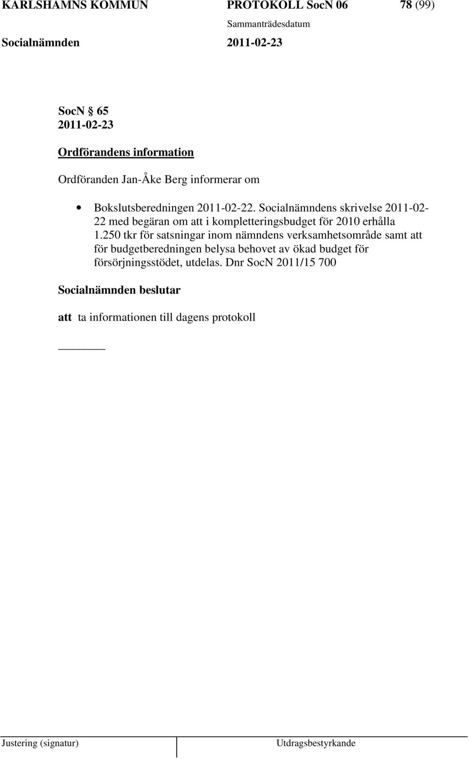 Socialnämndens skrivelse 2011-02- 22 med begäran om att i kompletteringsbudget för 2010 erhålla 1.