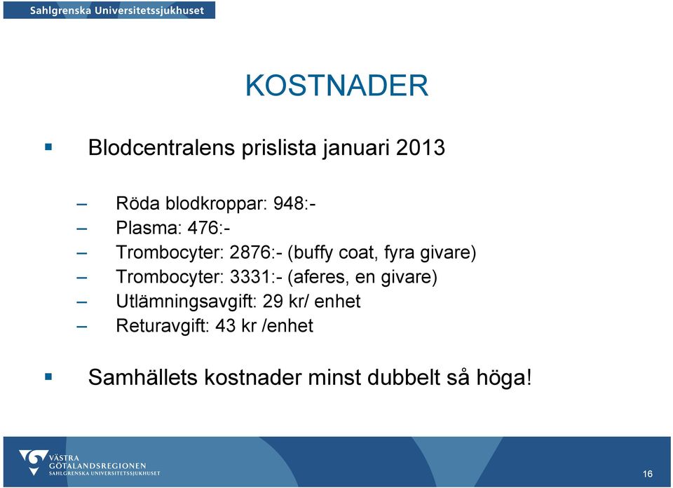 Trombocyter: 3331:- (aferes, en givare) Utlämningsavgift: 29 kr/