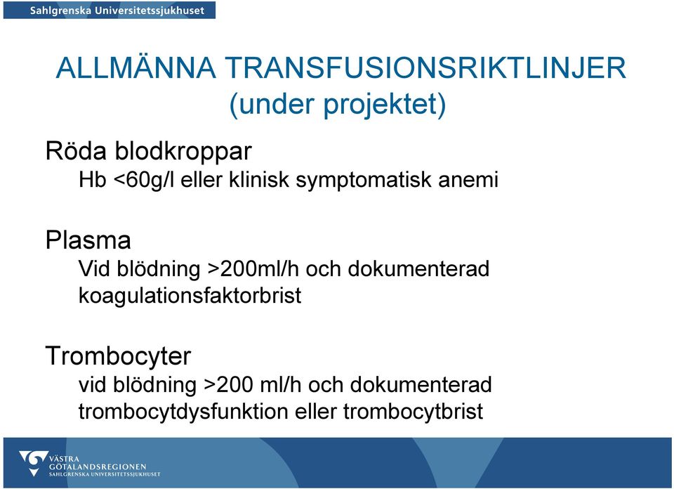 >200ml/h och dokumenterad koagulationsfaktorbrist Trombocyter vid