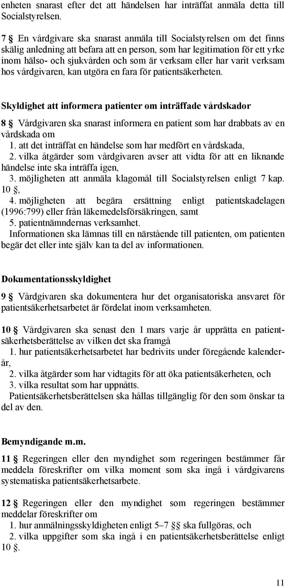 har varit verksam hos vårdgivaren, kan utgöra en fara för patientsäkerheten.