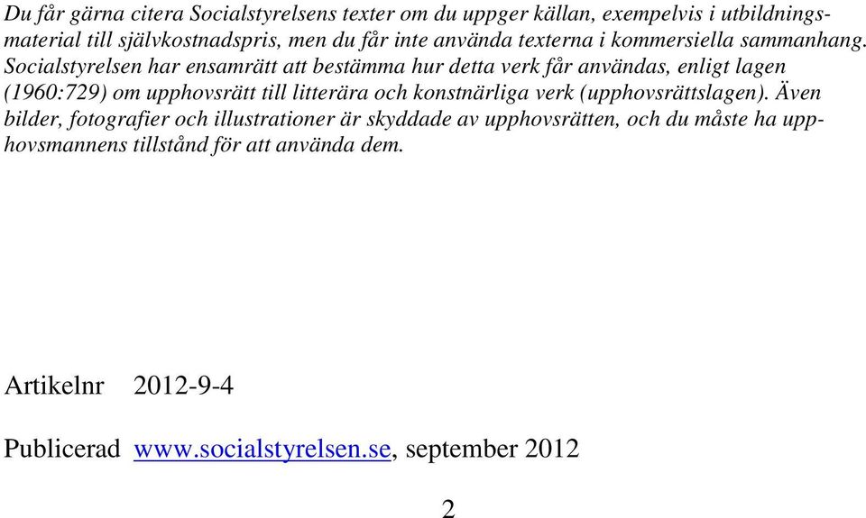 Socialstyrelsen har ensamrätt att bestämma hur detta verk får användas, enligt lagen (1960:729) om upphovsrätt till litterära och