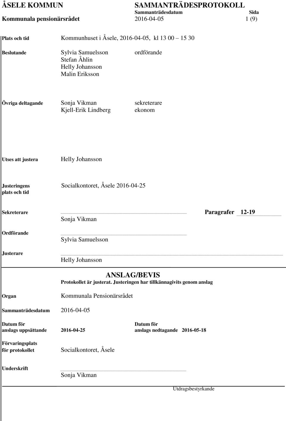 Sekreterare Paragrafer 12-19 Sonja Vikman Ordförande Justerare Sylvia Samuelsson Helly Johansson ANSLAG/BEVIS Protokollet är justerat.