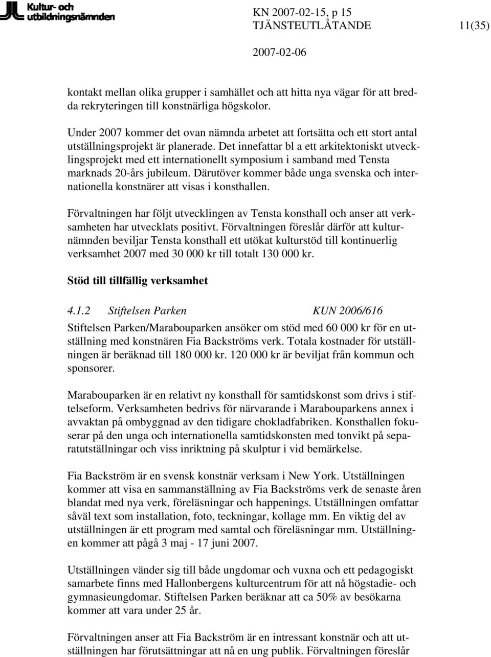 Det innefattar bl a ett arkitektoniskt utvecklingsprojekt med ett internationellt symposium i samband med Tensta marknads 20-års jubileum.