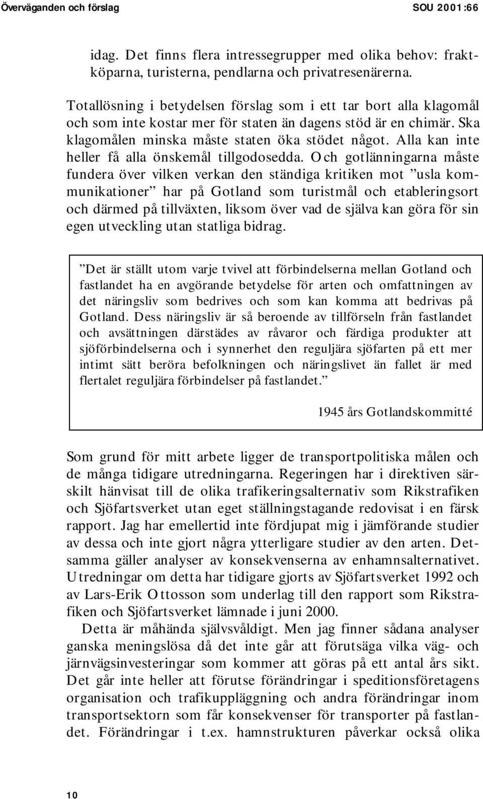 Alla kan inte heller få alla önskemål tillgodosedda.