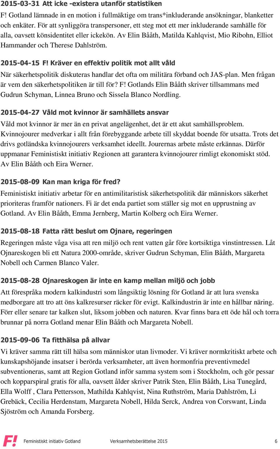 Av Elin Bååth, Matilda Kahlqvist, Mio Ribohn, Elliot Hammander och Therese Dahlström. 2015-04-15 F!