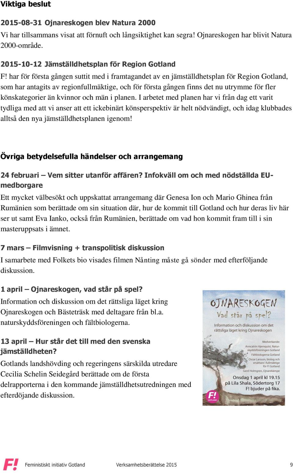 har för första gången suttit med i framtagandet av en jämställdhetsplan för Region Gotland, som har antagits av regionfullmäktige, och för första gången finns det nu utrymme för fler könskategorier