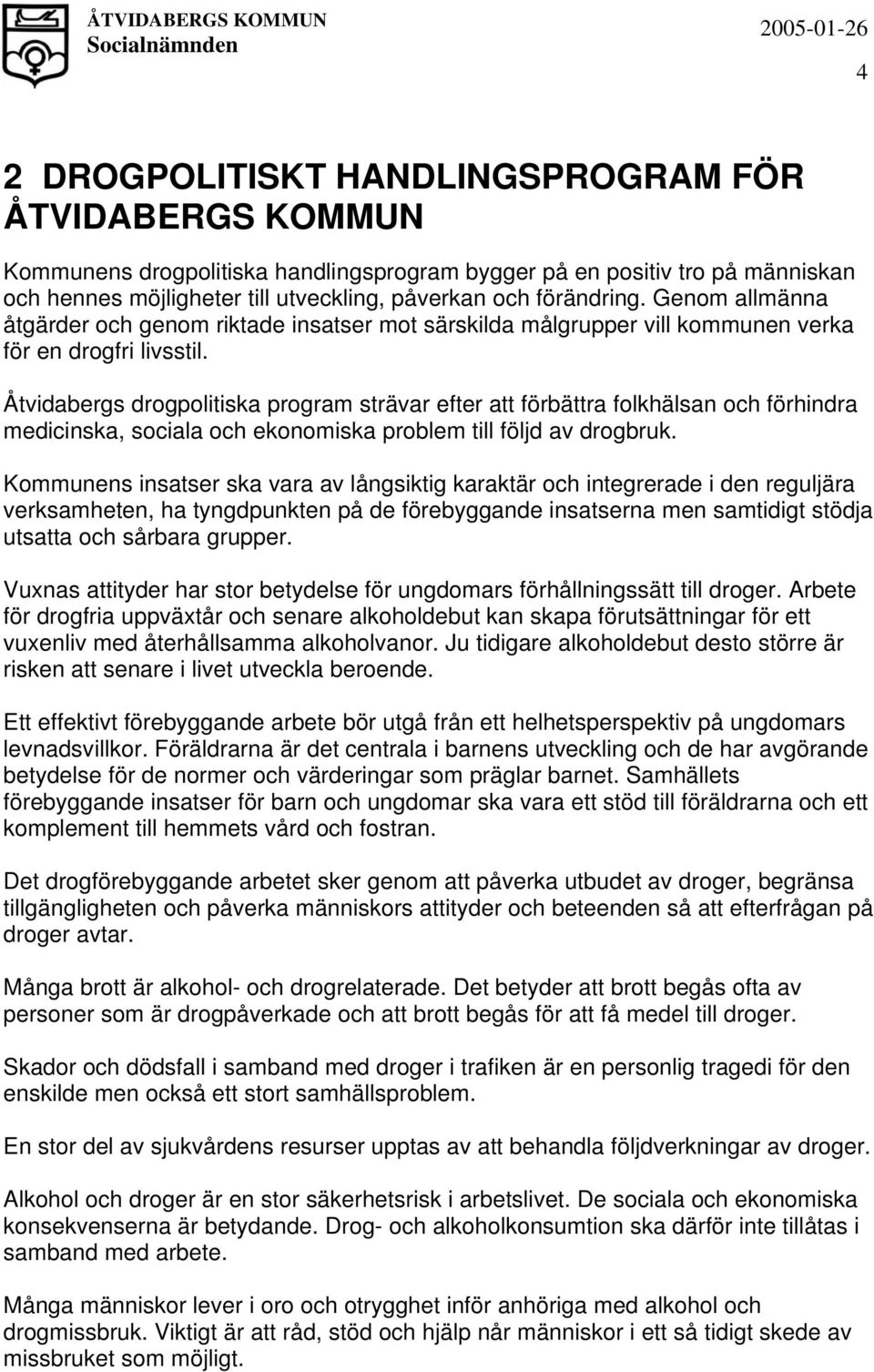 Åtvidabergs drogpolitiska program strävar efter att förbättra folkhälsan och förhindra medicinska, sociala och ekonomiska problem till följd av drogbruk.