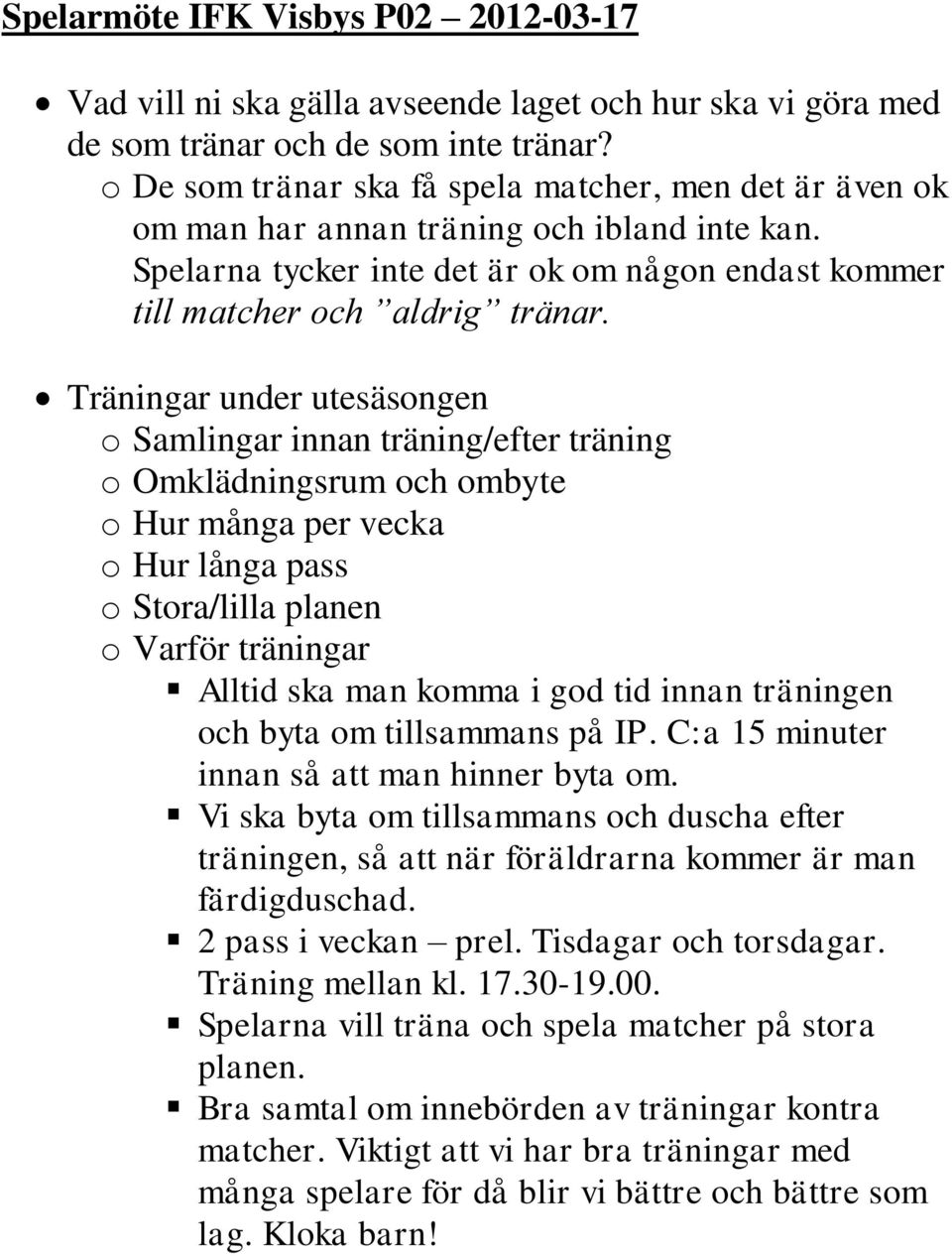 Träningar under utesäsongen o Samlingar innan träning/efter träning o Omklädningsrum och ombyte o Hur många per vecka o Hur långa pass o Stora/lilla planen o Varför träningar Alltid ska man komma i