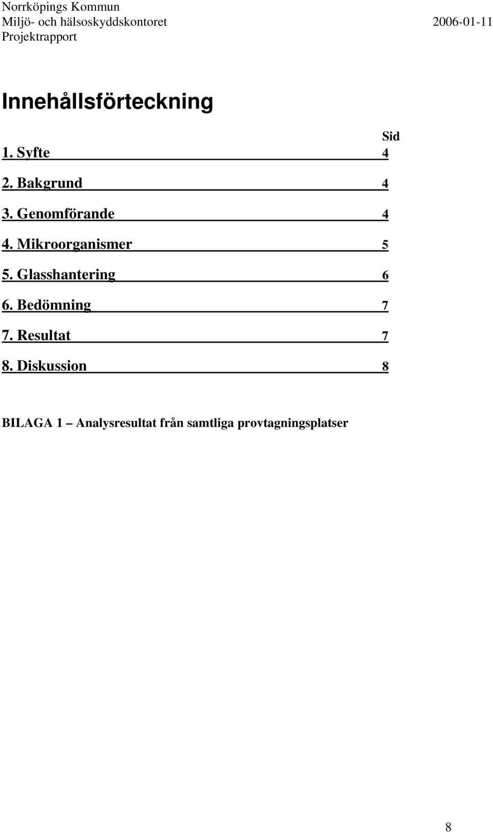 Glasshantering 6 6. Bedömning 7 7. Resultat 7.