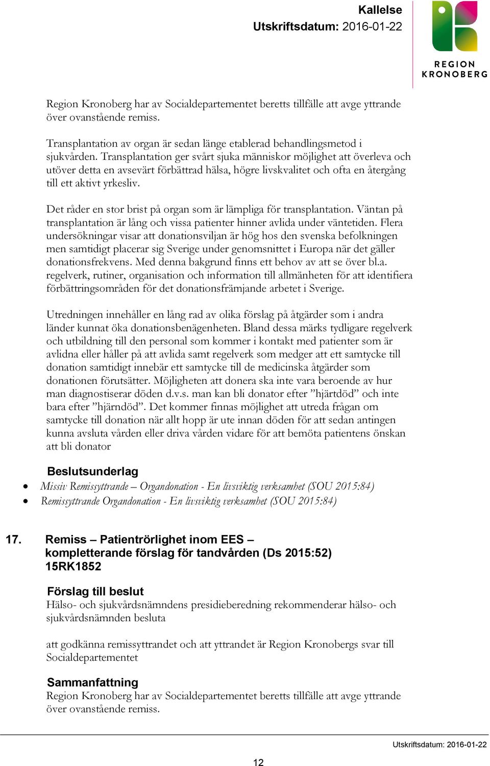 Transplantation ger svårt sjuka människor möjlighet att överleva och utöver detta en avsevärt förbättrad hälsa, högre livskvalitet och ofta en återgång till ett aktivt yrkesliv.