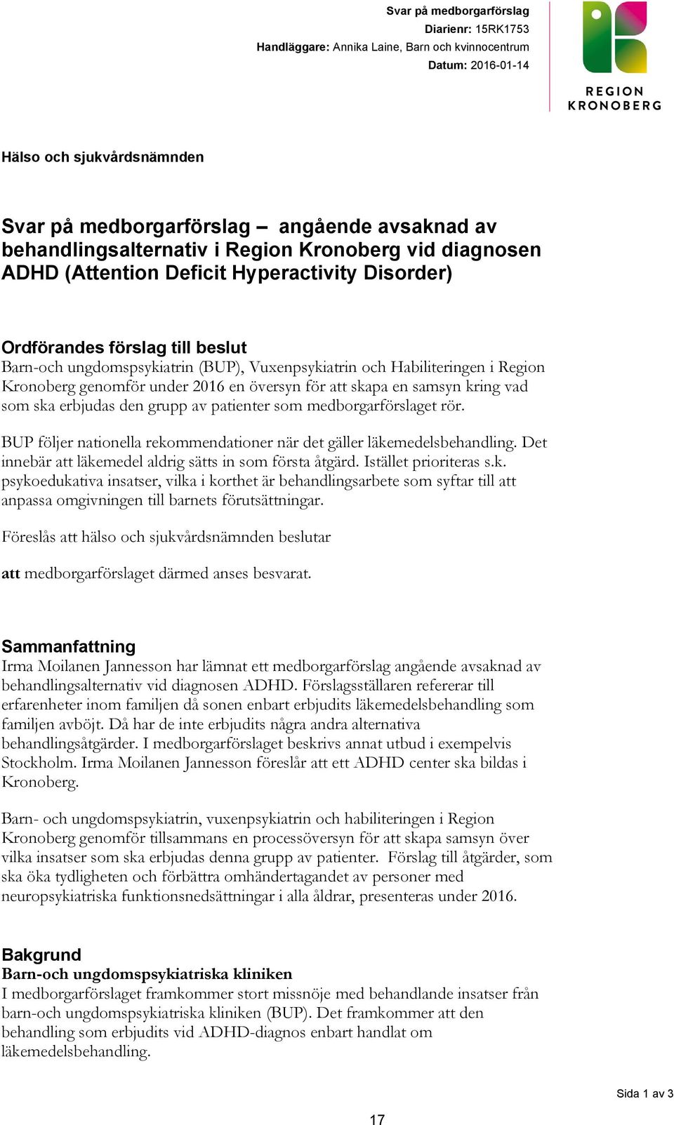 Habiliteringen i Region Kronoberg genomför under 2016 en översyn för att skapa en samsyn kring vad som ska erbjudas den grupp av patienter som medborgarförslaget rör.