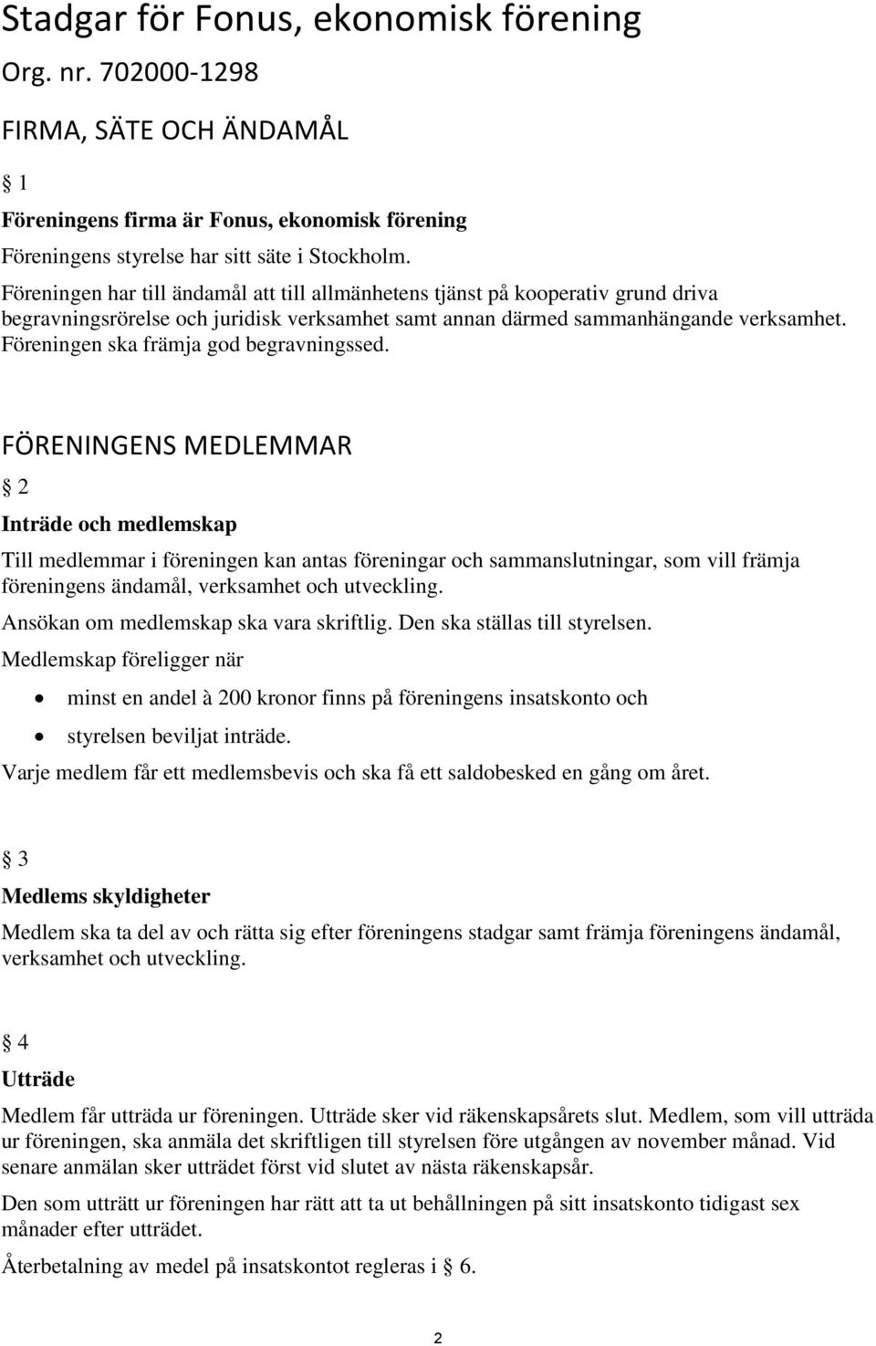Föreningen ska främja god begravningssed.