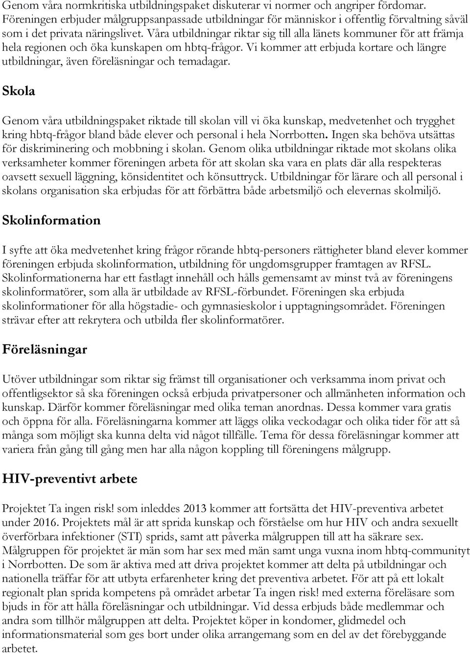 Våra utbildningar riktar sig till alla länets kommuner för att främja hela regionen och öka kunskapen om hbtq-frågor.