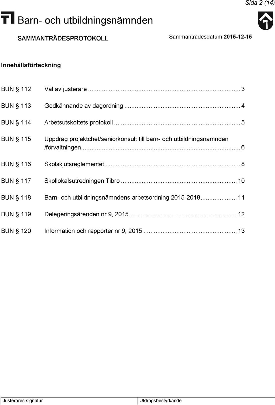 .. 5 BUN 115 Uppdrag projektchef/seniorkonsult till barn- och utbildningsnämnden /förvaltningen.