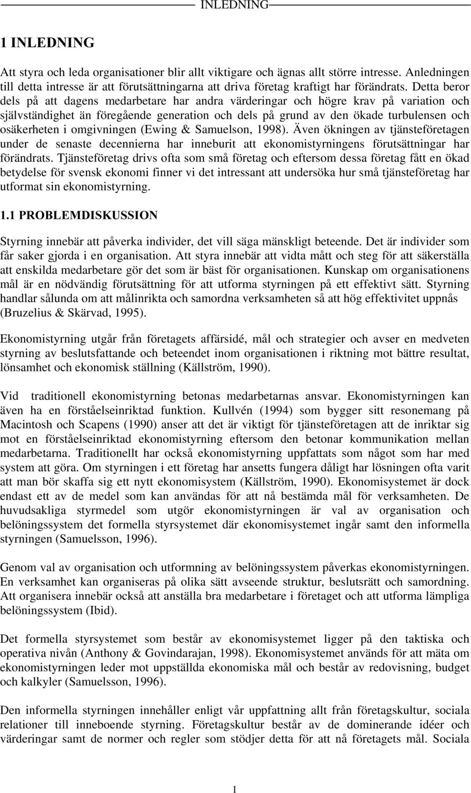 Detta beror dels på att dagens medarbetare har andra värderingar och högre krav på variation och självständighet än föregående generation och dels på grund av den ökade turbulensen och osäkerheten i