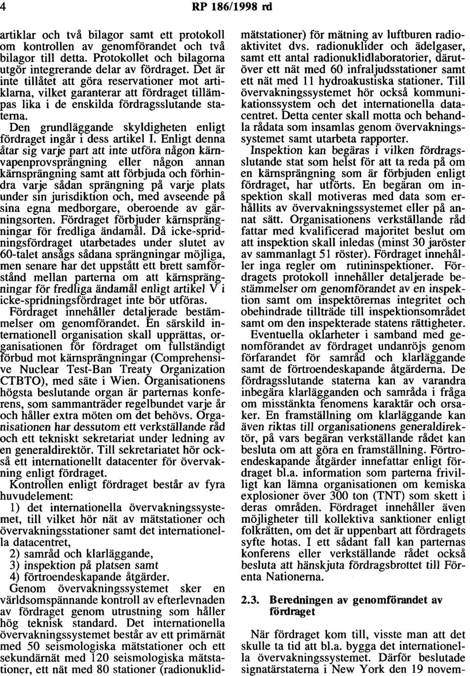Den grundläggande skyldigheten enligt fördraget ingår i dess artikel I.