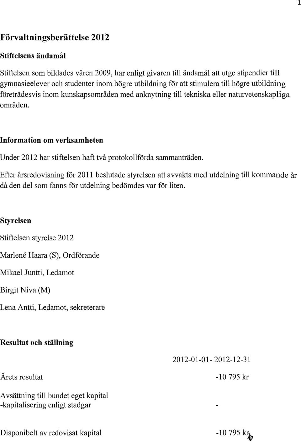 Information om verksamheten Under 2012 har stiftelsen haft två protokollförda sammanträden.