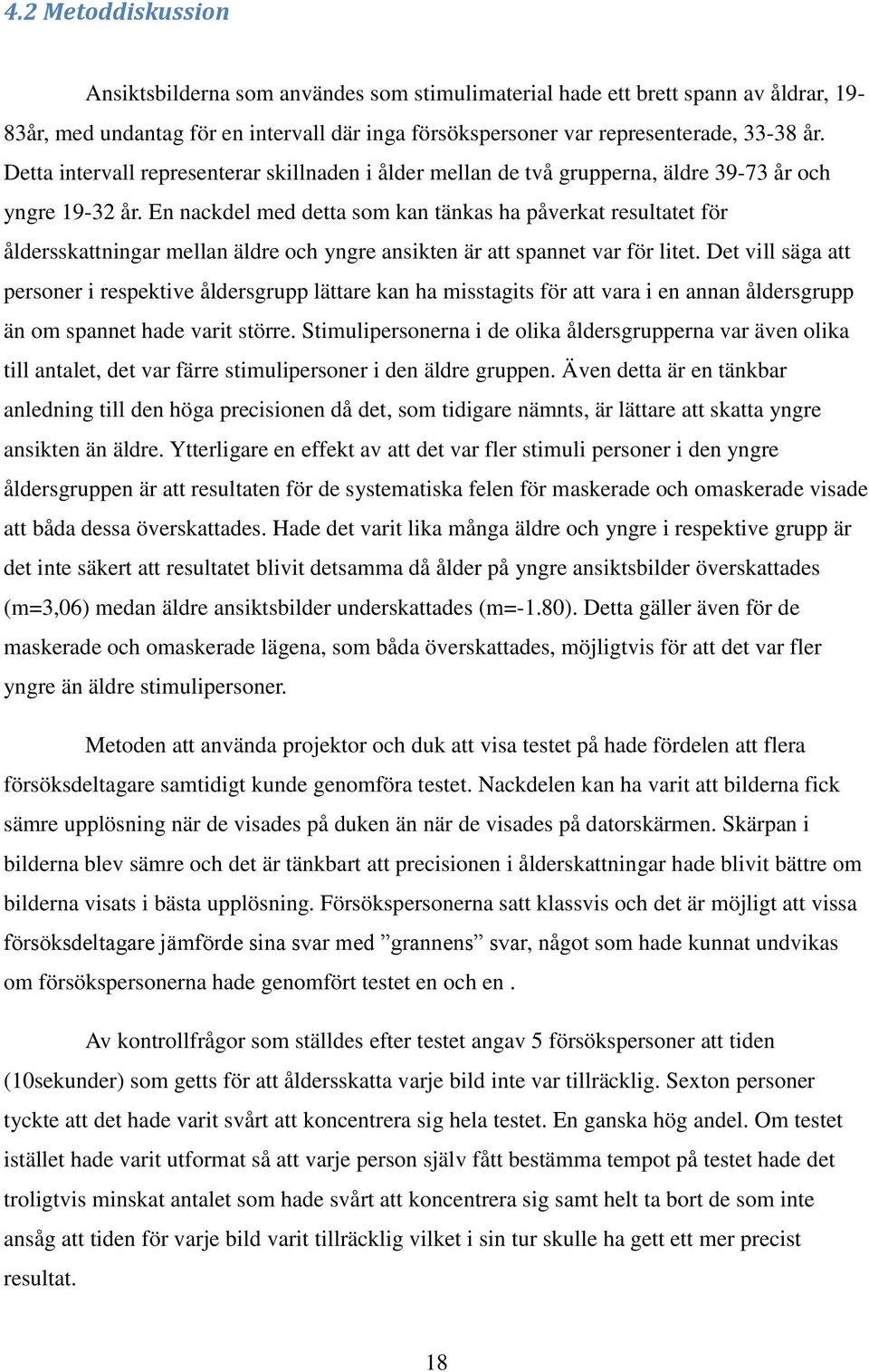 En nackdel med detta som kan tänkas ha påverkat resultatet för åldersskattningar mellan äldre och yngre ansikten är att spannet var för litet.