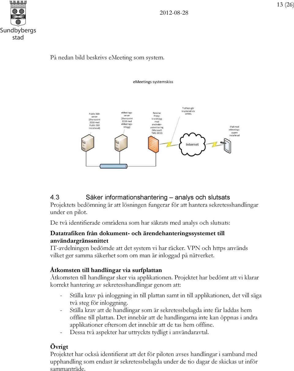 De två identifierade områdena som har säkrats med analys och slutsats: Datatrafiken från dokument- och ärendehanteringssystemet till användargränssnittet IT-avdelningen bedömde att det system vi har