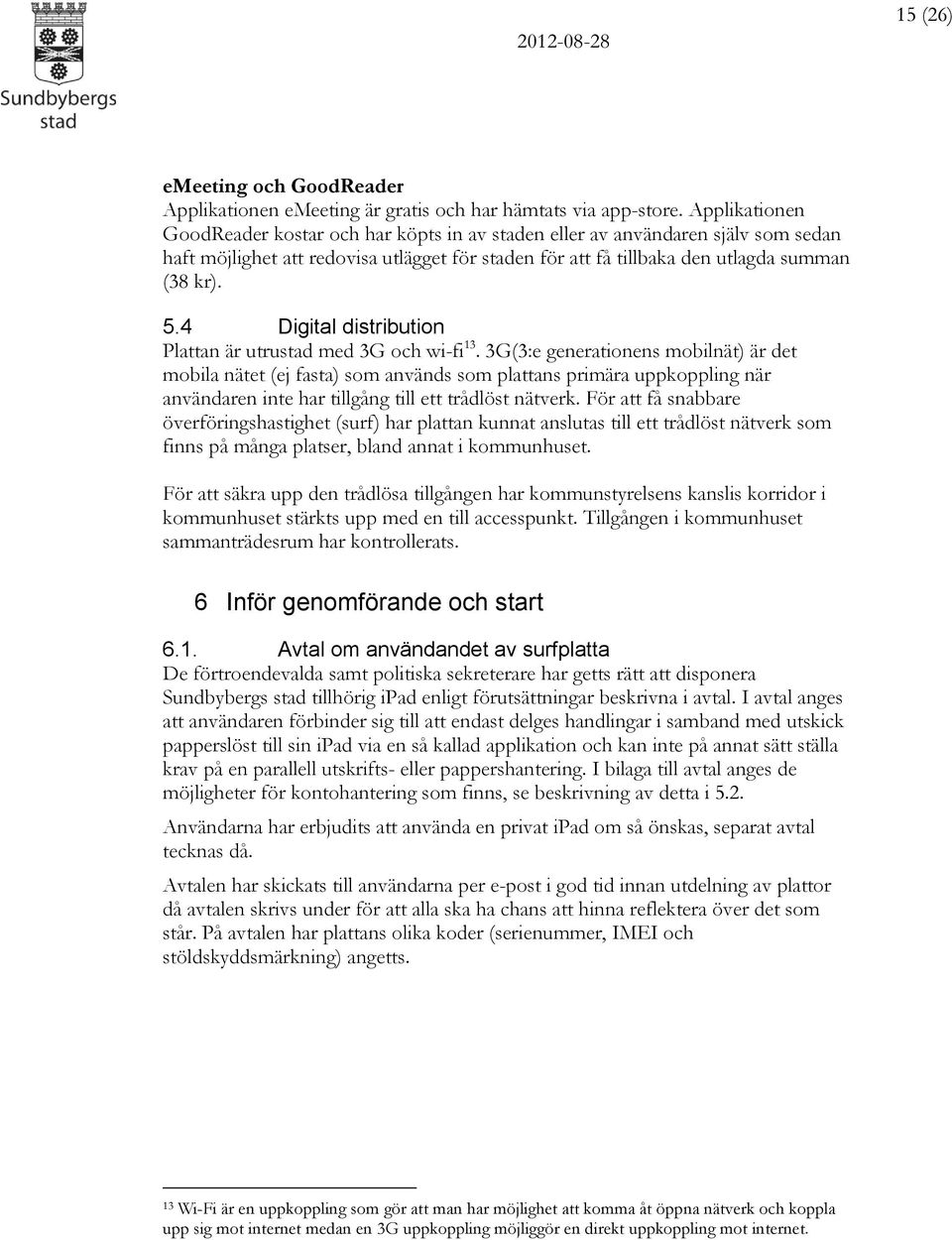 4 Digital distribution Plattan är utrustad med 3G och wi-fi 13.