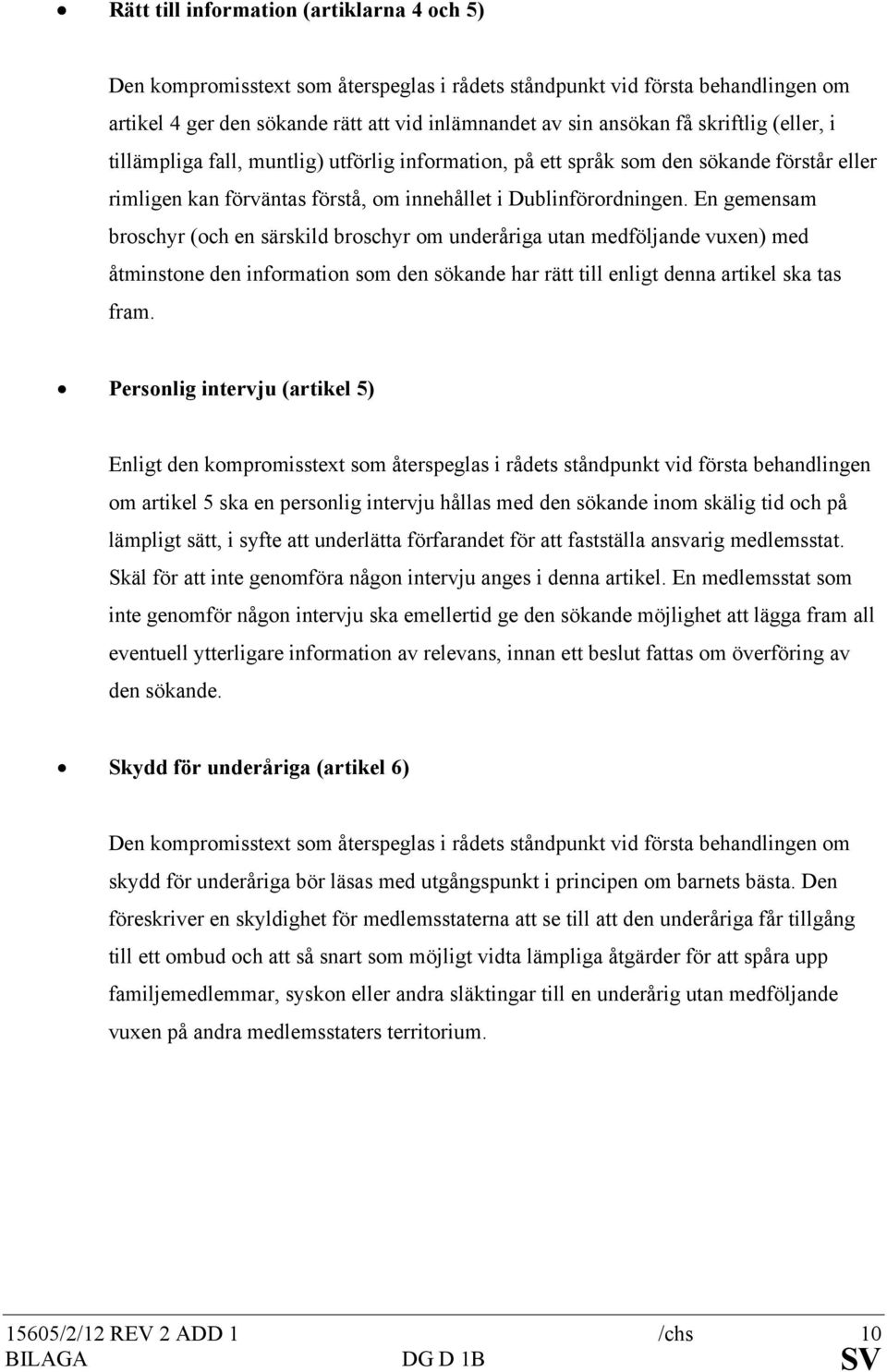 En gemensam broschyr (och en särskild broschyr om underåriga utan medföljande vuxen) med åtminstone den information som den sökande har rätt till enligt denna artikel ska tas fram.