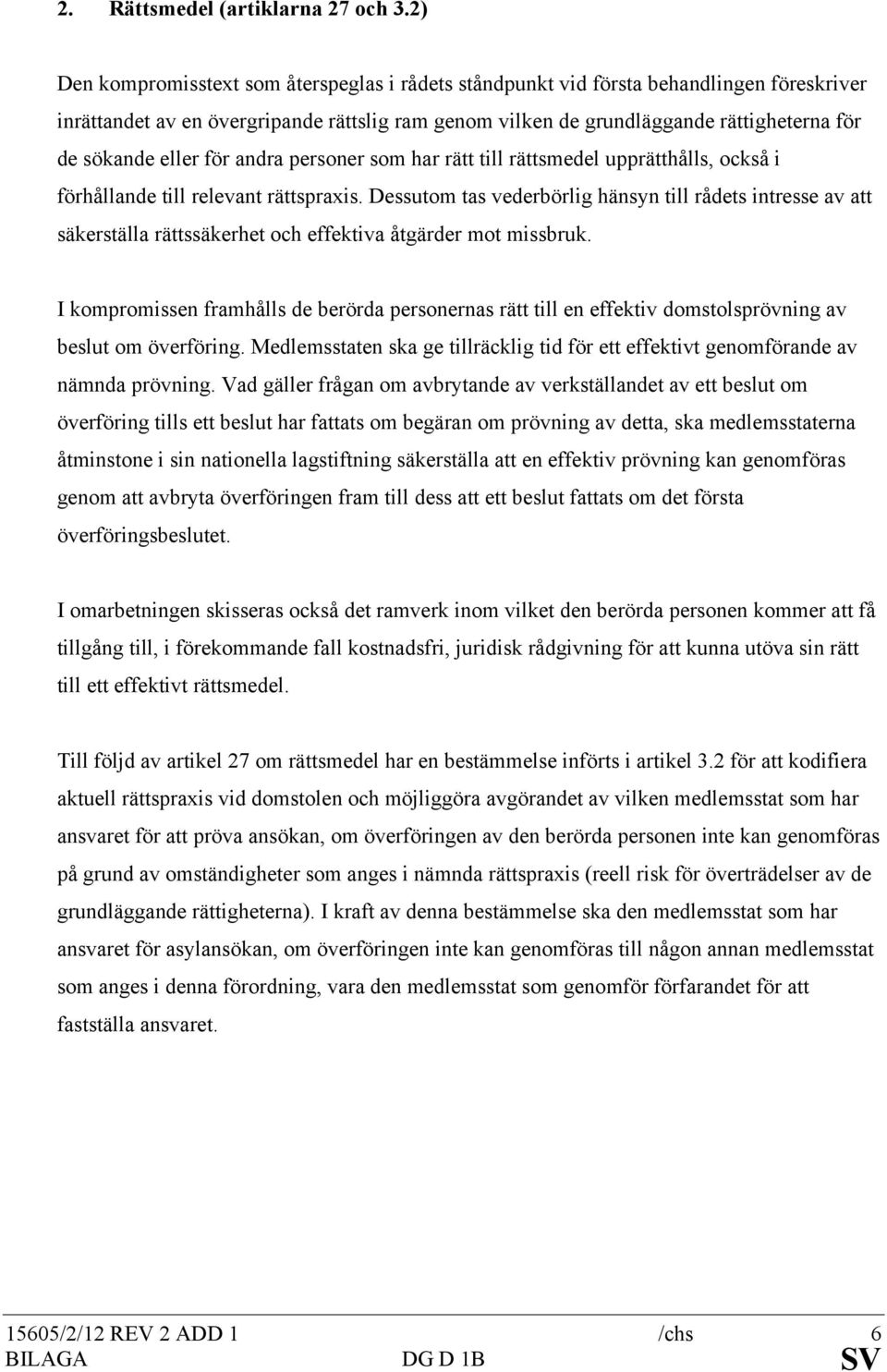 eller för andra personer som har rätt till rättsmedel upprätthålls, också i förhållande till relevant rättspraxis.