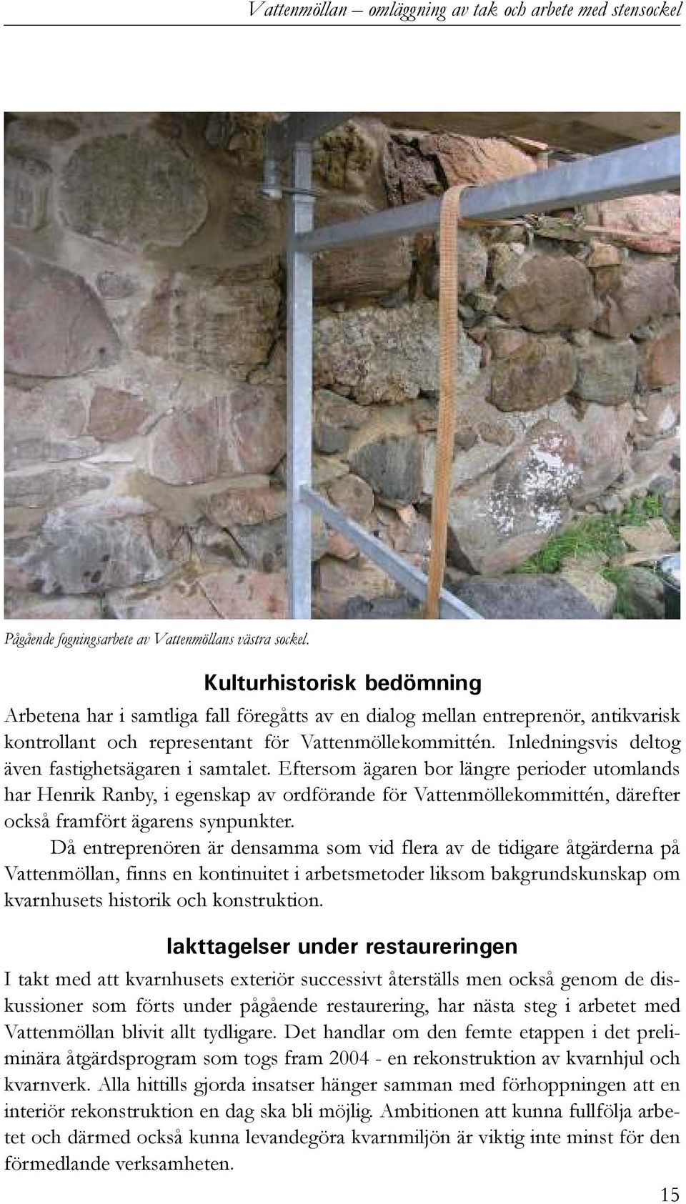 Inledningsvis deltog även fastighetsägaren i samtalet.