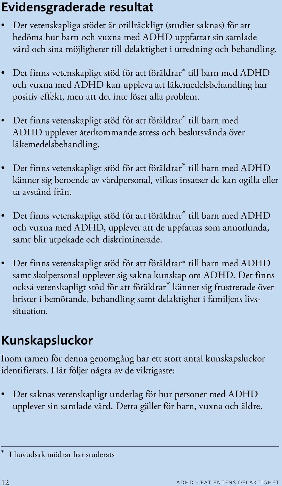 Det finns vetenskapligt stöd för att föräldrar* till barn med ADHD och vuxna med ADHD kan uppleva att läkemedelsbehandling har positiv effekt, men att det inte löser alla problem.