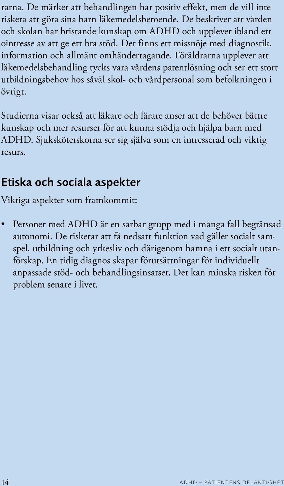 Det finns ett missnöje med diagnostik, information och allmänt omhändertagande.