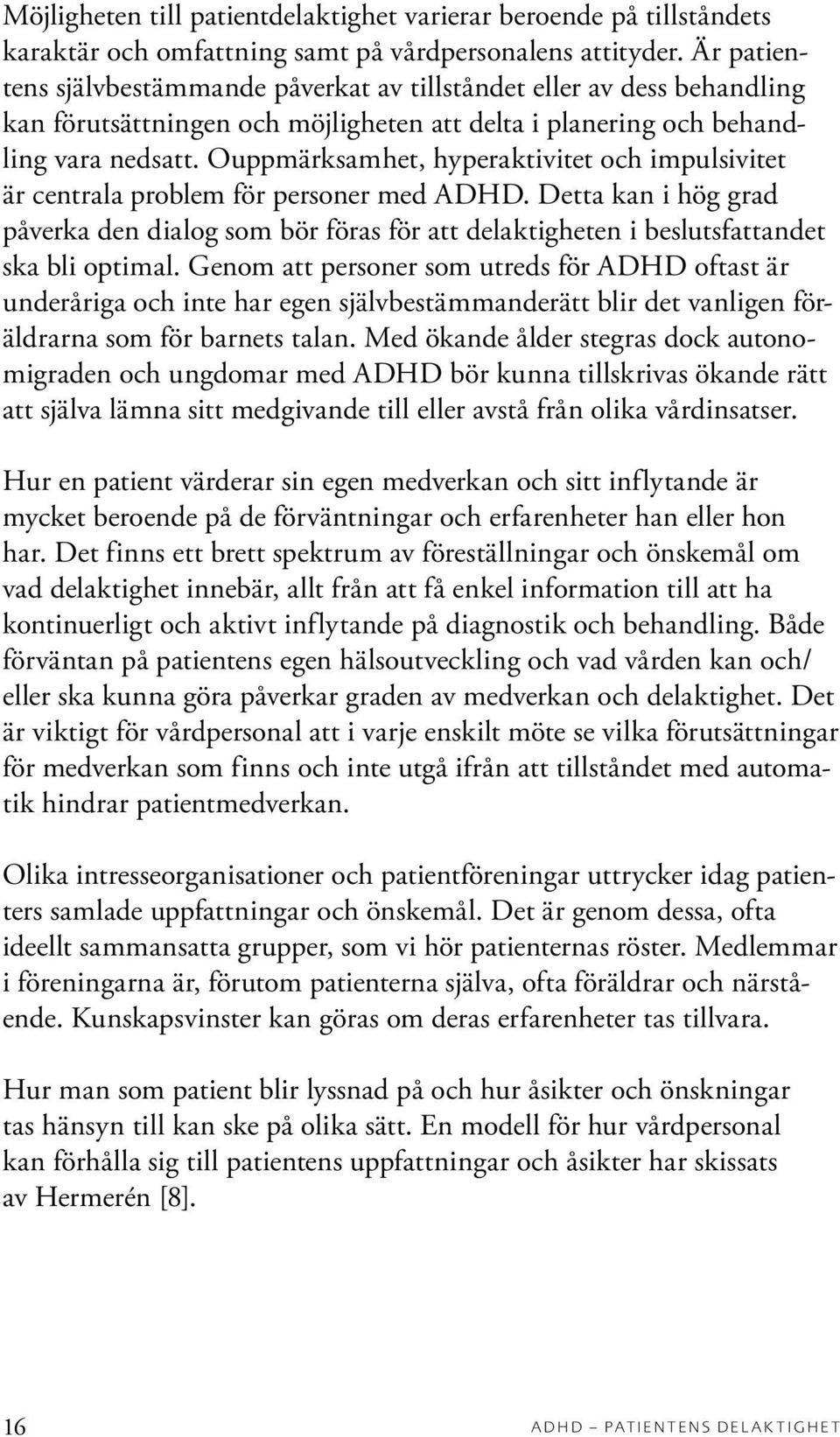 Ouppmärksamhet, hyperaktivitet och impulsivitet är centrala problem för personer med ADHD.