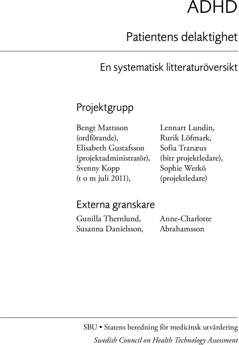 (bitr projektledare), Sophie Werkö (projektledare) Externa granskare Gunilla Thernlund, Susanna Danielsson,