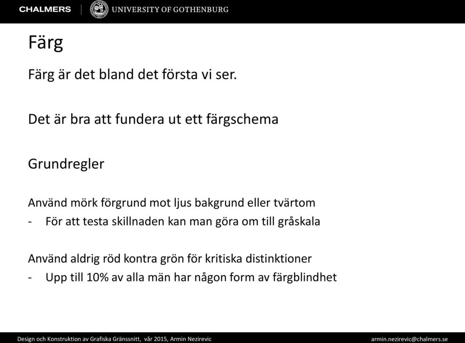 ljus bakgrund eller tvärtom - För att testa skillnaden kan man göra om till