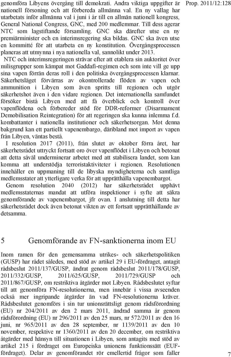 GNC ska därefter utse en ny premiärminister och en interimsregering ska bildas. GNC ska även utse en kommitté för att utarbeta en ny konstitution.