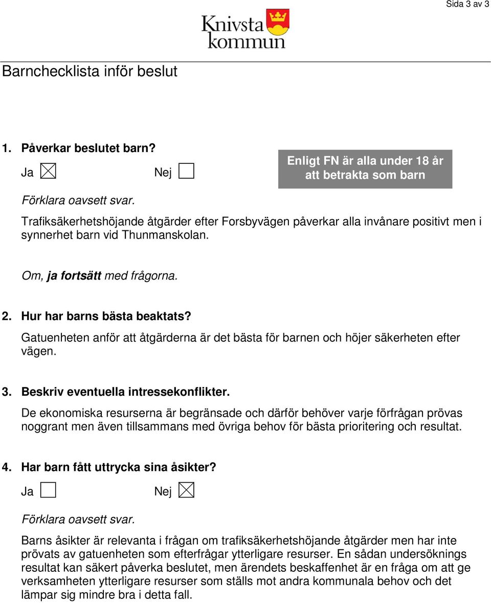 Gatuenheten anför att åtgärderna är det bästa för barnen och höjer säkerheten efter vägen. 3. Beskriv eventuella intressekonflikter.