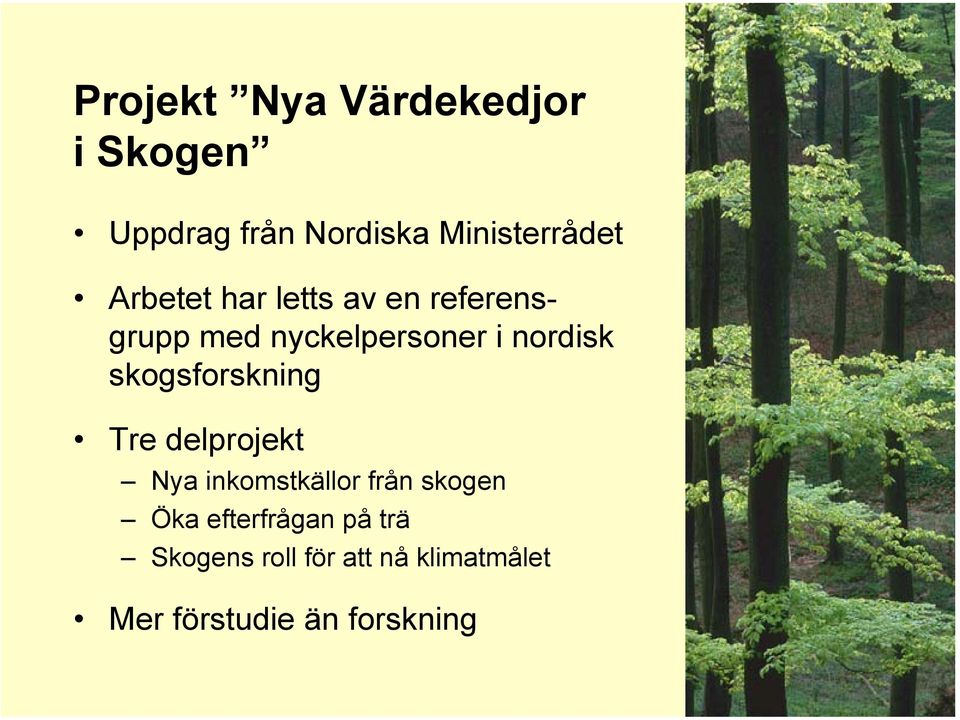 skogsforskning Tre delprojekt Nya inkomstkällor från skogen Öka