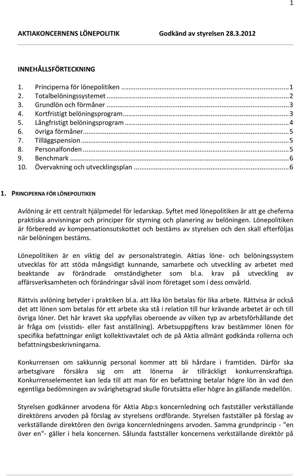 .. 6 1. PRINCIPERNA FÖR LÖNEPOLITIKEN Avlöning är ett centralt hjälpmedel för ledarskap.