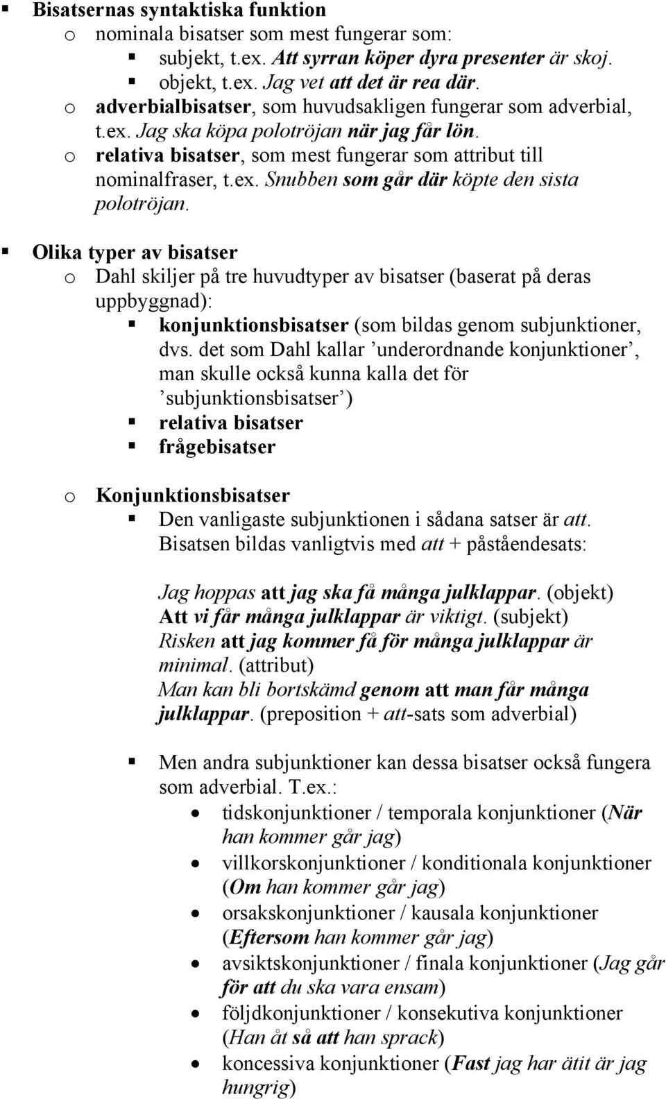 Olika typer av bisatser o Dahl skiljer på tre huvudtyper av bisatser (baserat på deras uppbyggnad): konjunktionsbisatser (som bildas genom subjunktioner, dvs.