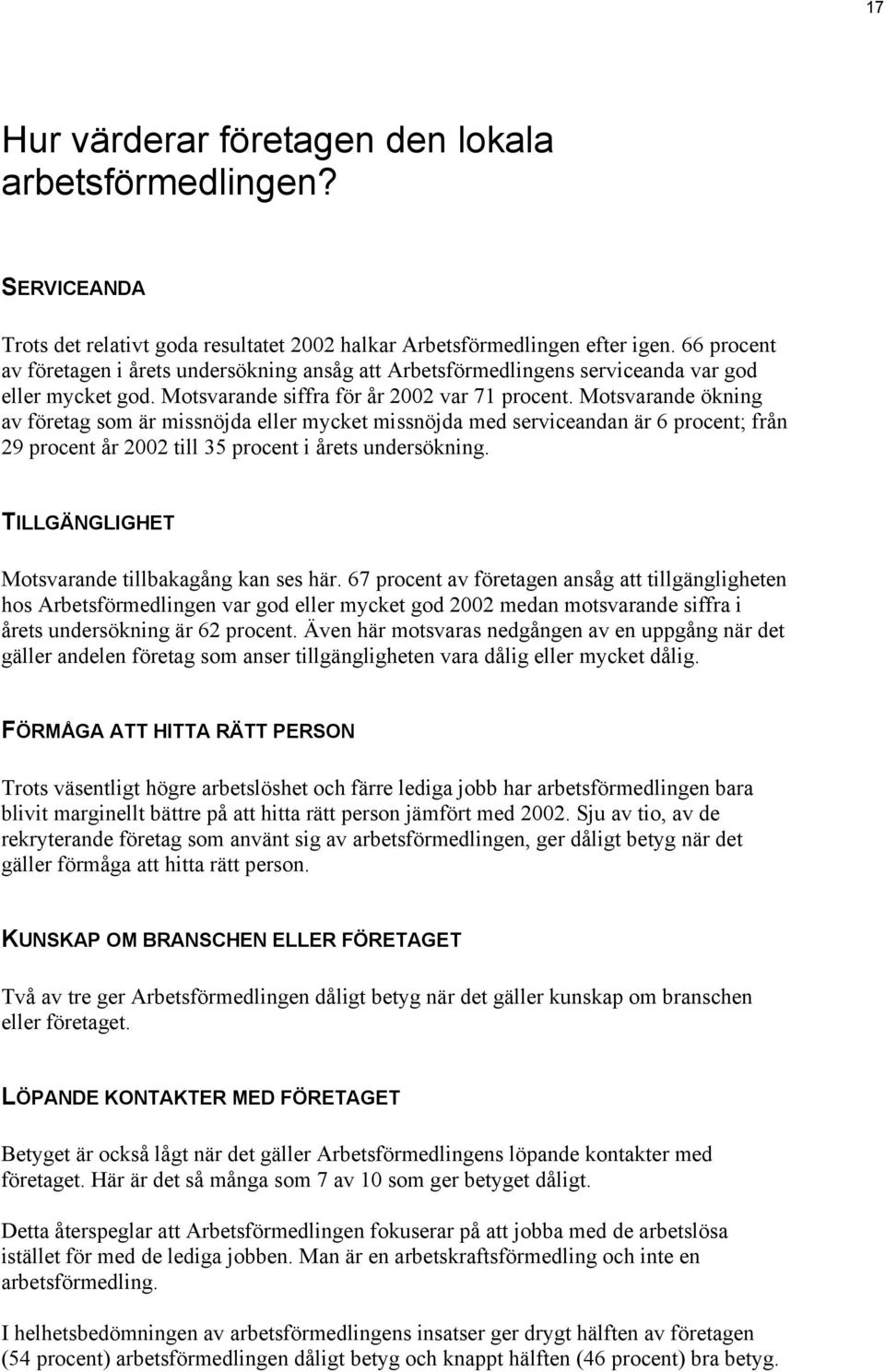 Motsvarande ökning av företag är missnöjda eller mycket missnöjda med serviceandan är 6 procent; från 29 procent år 2002 till 35 procent i årets undersökning.
