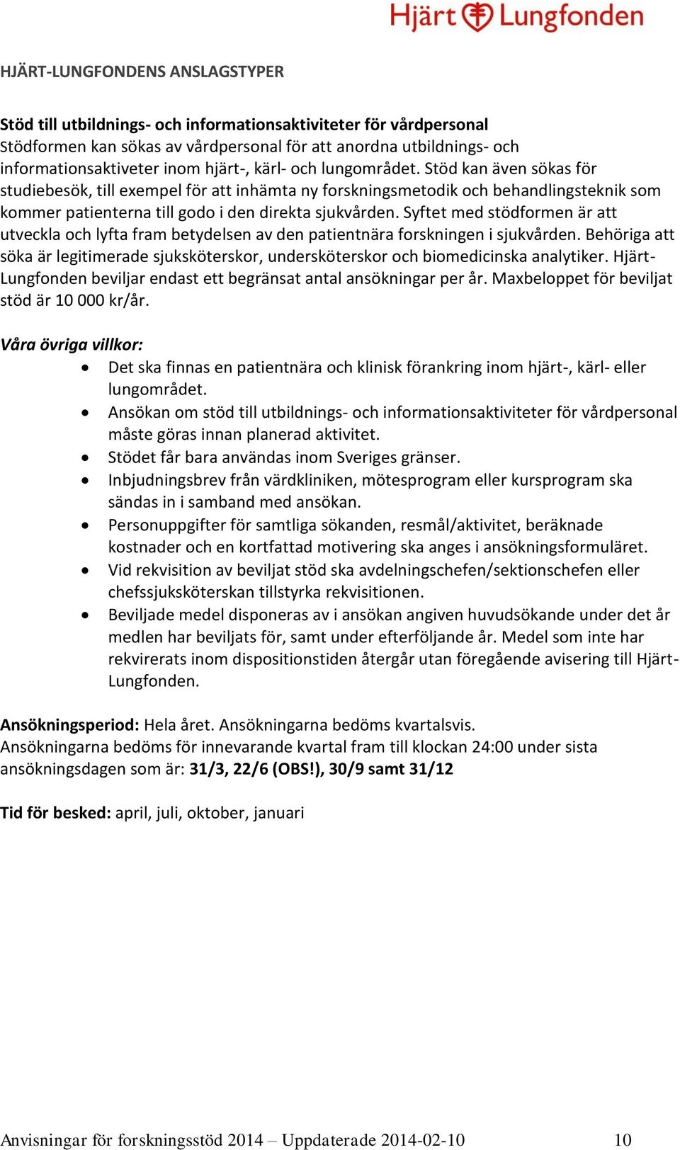 Syftet med stödformen är att utveckla och lyfta fram betydelsen av den patientnära forskningen i sjukvården.